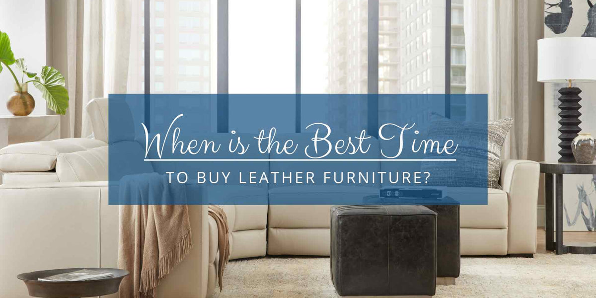 WHEN IS THE BEST TIME TO BUY LEATHER FURNITURE?